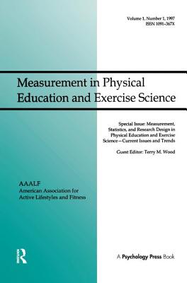 Measurement, Statistics, and Research Design in Physical Education and Exercise Science: Current Issues and Trends: A Special Issue of Measurement in Physical Education and Exercise Science - Wood, Terry M. (Editor)