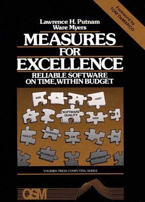 Measures for Excellence: Reliable Software on Time, Within Budget - Putnam, Lawrence H, and Meyers, Ware
