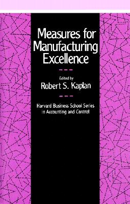 Measures for Manufacturing Excellence - Kaplan, Robert Steven (Editor)