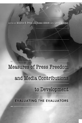 Measures of Press Freedom and Media Contributions to Development: Evaluating the Evaluators - Becker, Lee (Editor), and Price, Monroe E (Editor), and Abbott, Susan (Editor)