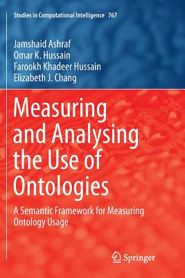 Measuring and Analysing the Use of Ontologies: A Semantic Framework for Measuring Ontology Usage - Ashraf, Jamshaid, and Hussain, Omar K, and Hussain, Farookh Khadeer