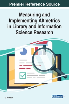 Measuring and Implementing Altmetrics in Library and Information Science Research - Baskaran, C (Editor)