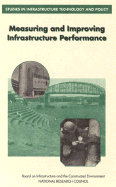 Measuring and Improving Infrastructure Performance - National Research Council, and Division on Engineering and Physical Sciences, and Commission on Engineering and Technical...