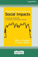 Measuring and Improving Social Impacts: A Guide for Nonprofits, Companies, and Impact Investors [Standard Large Print 16 Pt Edition]