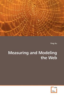 Measuring and Modeling the Web - Xu, Ying