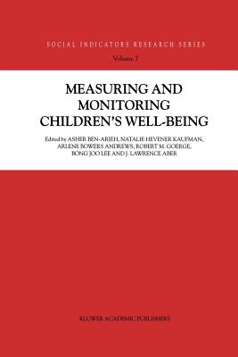 Measuring and Monitoring Children's Well-Being - Ben-Arieh, Asher, and Kaufman, Natalie Hevener, and Andrews, Arlene Bowers