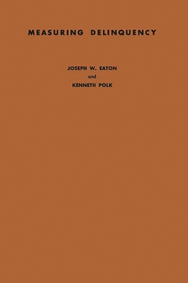 Measuring Delinquency: A Study of Probation Department Referrals - Eaton, Joseph W, and Polk, Kenneth