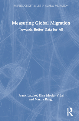 Measuring Global Migration: Towards Better Data for All - Laczko, Frank, and Vidal, Elisa Mosler, and Rango, Marzia