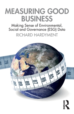 Measuring Good Business: Making Sense of Environmental, Social and Governance (ESG) Data - Hardyment, Richard