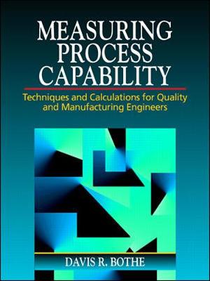 Measuring Process Capability: Techniques and Calculations for Quality and Manufacturing Engineers - Bothe, Davis R
