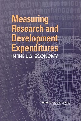 Measuring Research and Development Expenditures in the U.S. Economy - National Research Council, and Division of Behavioral and Social Sciences and Education, and Committee on National Statistics