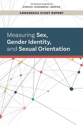 Measuring Sex, Gender Identity, and Sexual Orientation - National Academies of Sciences, Engineering, and Medicine, and Division of Behavioral and Social Sciences and Education, and...