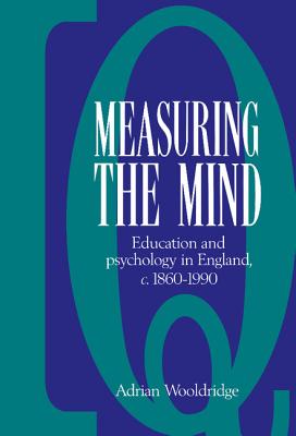 Measuring the Mind: Education and Psychology in England C.1860-C.1990 - Wooldridge, Adrian