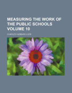 Measuring the Work of the Public Schools Volume 10