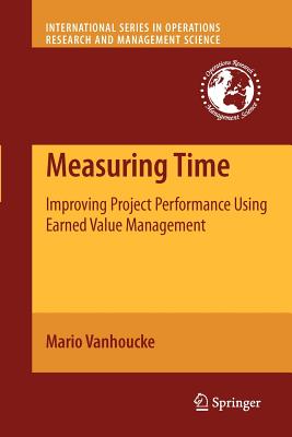 Measuring Time: Improving Project Performance Using Earned Value Management - Vanhoucke, Mario