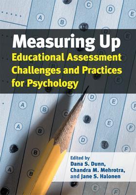 Measuring Up: Education Assessment Challenges and Practices for Psychology - Dunn, Dana S (Editor), and Mehrotra, Chandra M (Editor), and Halonen, Jane S, Professor (Editor)