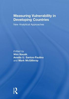 Measuring Vulnerability in Developing Countries: New Analytical Approaches - Naude, Wim, and Santos-Paulino, Amelia, and McGillivray, Mark