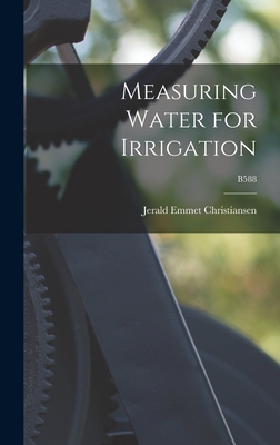 Measuring Water for Irrigation; B588 - Christiansen, Jerald Emmet 1905-1989