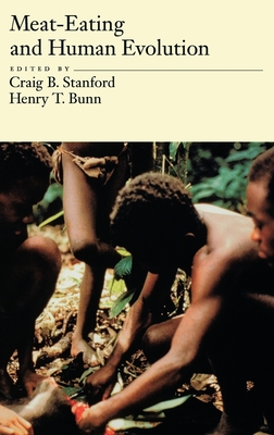 Meat-Eating and Human Evolution - Stanford, Craig B (Editor), and Bunn, Henry T (Editor)