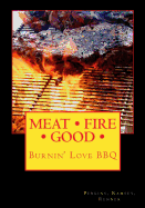 Meat Fire Good: Burnin' Love BBQ: Pitmaster Recipes