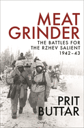 Meat Grinder: The Battles for the Rzhev Salient, 1942-43