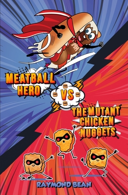 Meatball Hero vs. The Mutant Chicken Nuggets - Bean, Raymond