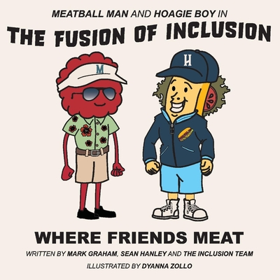 Meatball Man and Hoagie Boy in the Fusion of Inclusion - Where Friends Meat: Volume 1 - Hanley, Mark Graham Sean, and Hanley, Sean