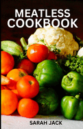 Meatless Cookbook: Creative and Flavorful Plant-Based Recipes