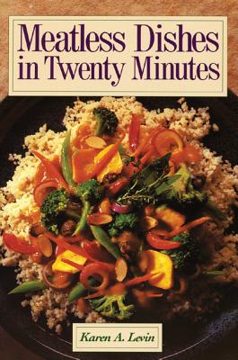 Meatless Dishes in Twenty Minutes - Levin, Karen A