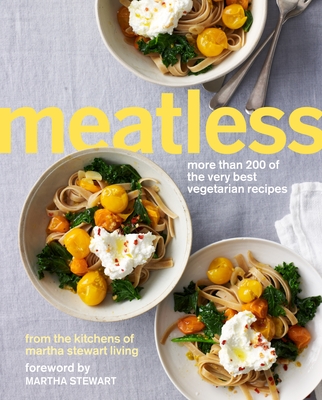 Meatless: More Than 200 of the Very Best Vegetarian Recipes: A Cookbook - Martha Stewart Living