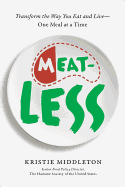 Meatless: Transform the Way You Eat and Live--One Meal at a Time