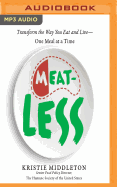 Meatless: Transform the Way You Eat and Live--One Meal at a Time