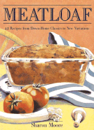 Meatloaf: 42 Recipes from Down-Home Classics to New Variations