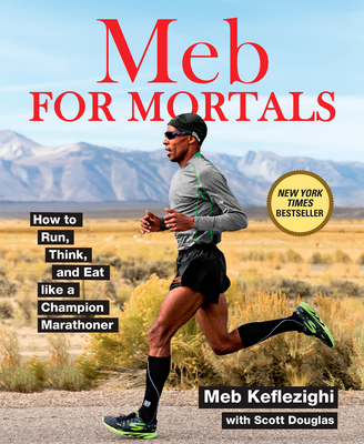 Meb for Mortals: How to Run, Think, and Eat Like a Champion Marathoner - Keflezighi, Meb, and Douglas, Scott