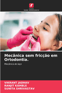 Mec?nica sem fric??o em Ortodontia.