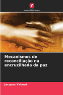 Mecanismos de reconciliao na encruzilhada da paz