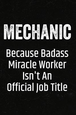 Mechanic Because Badass Miracle Worker Isn't an Official Job Title: Black Lined Journal Soft Cover Notebook for Auto Mechanics, Trade School Graduation Gift Idea - Press, Happy Cricket