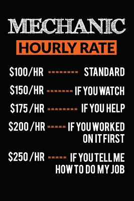 Mechanic Hourly Rate $100/HR STANDARD $150/HR IF YOU WATCH $175 /HR IF YOU HELP: Novelty Blank Notebook Journal Gift - I Live to Journal, and Not Only Journals