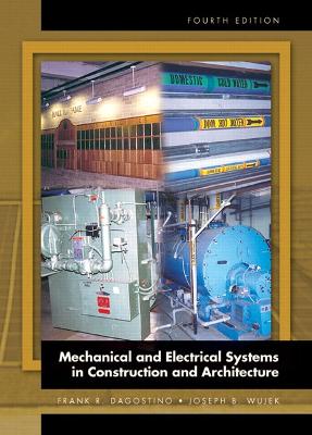 Mechanical and Electrical Systems in Construction and Architecture - Gould, Frederick E, and Dagostino, Frank R, and Wujek, Joseph B