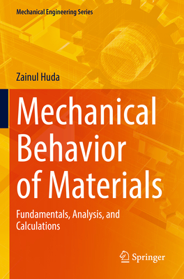 Mechanical Behavior of Materials: Fundamentals, Analysis, and Calculations - Huda, Zainul