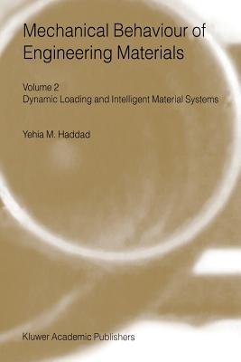Mechanical Behaviour of Engineering Materials: Volume 2: Dynamic Loading and Intelligent Material Systems - Haddad, Y M