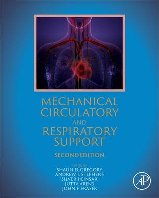 Mechanical Circulatory and Respiratory Support - Gregory, Shaun D (Editor), and Stephens, Andrew F (Editor), and Heinsar, Silver (Editor)