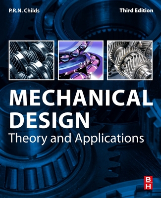 Mechanical Design: Theory and Applications - Childs, P R N