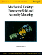 Mechanical Desktop: Parametric Solid and Assembly Modeling