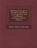 Mechanical Draft: A Practical Handbook for Engineers and Draftsmen - Primary Source Edition