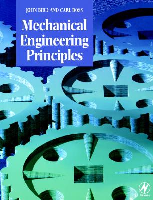 Mechanical Engineering Principles - John Bird, and Ross, Carl