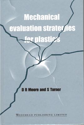 Mechanical Evaluation Strategies for Plastics - Moore, D R, and Turner, S