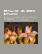 Mechanical Industries Explained: Showing How Many Useful Arts Are Practised; With Illustrations