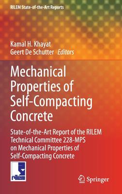 Mechanical Properties of Self-Compacting Concrete: State-of-the-Art Report of the RILEM Technical Committee 228-MPS on Mechanical Properties of Self-Compacting Concrete - Khayat, Kamal H. (Editor), and De Schutter, Geert (Editor)