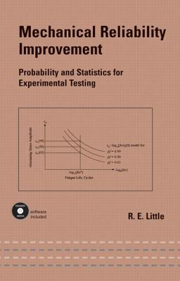 Mechanical Reliability Improvement: Probability and Statistics for Experimental Testing - Little, Robert